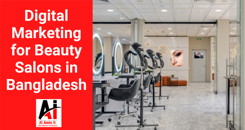 Digital Marketing for Beauty Salons in Bangladesh, Digital Marketing for Parlors in Bangladesh, Digital Marketing for Salons in Bangladesh, Digital Marketing for Beauty Parlors in Bangladesh, Al Amin It